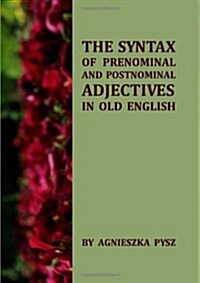 The Syntax of Prenominal and Postnominal Adjectives in Old English (Hardcover)