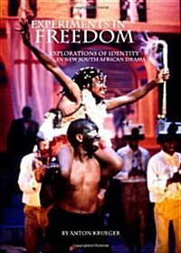 Experiments in Freedom : Explorations of Identity in New South African Drama (Hardcover)