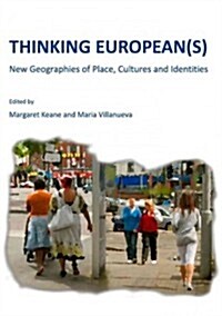 Thinking European(s) : New Geographies of Place, Cultures and Identities (Hardcover)
