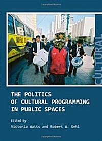 The Politics of Cultural Programming in Public Spaces (Hardcover)