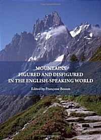 Mountains Figured and Disfigured in the English-Speaking World (Hardcover)