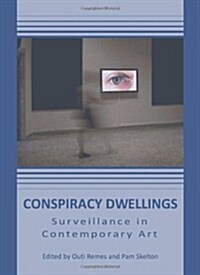 Conspiracy Dwellings : Surveillance in Contemporary Art (Hardcover, Unabridged ed)