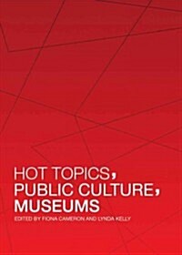 Hot Topics, Public Culture, Museums (Hardcover)