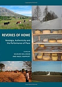Reveries of Home : Nostalgia, Authenticity and the Performance of Place (Hardcover)