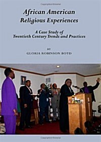 African American Religious Experiences : A Case Study of Twentieth Century Trends and Practices (Hardcover)