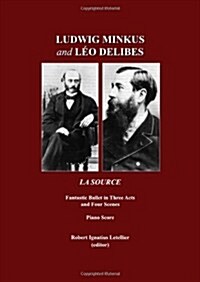 La Ludwig Minkus and Leo Delibes : La Source; Fantastic Ballet in Three Acts and Four Scenes, by Charles Nuitter and Arthur Saint-Leon (Paperback)