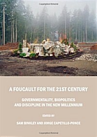 A Foucault for the 21st Century : Governmentality, Biopolitics and Discipline in the New Millennium (Paperback)