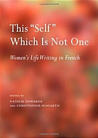 This Self Which is Not One : Womens Life Writing in French (Hardcover)