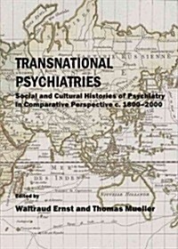 Transnational Psychiatries : Social and Cultural Histories of Psychiatry in Comparative Perspective C.1800-2000 (Hardcover)