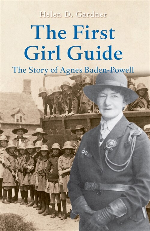 The First Girl Guide : The Story of Agnes Baden-Powell (Hardcover)