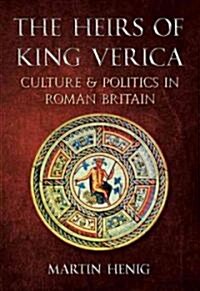 The Heirs of King Verica : Culture & Politics in Roman Britain (Paperback)