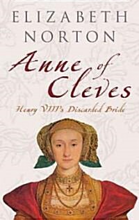 Anne of Cleves : Henry VIIIs Discarded Bride (Paperback)
