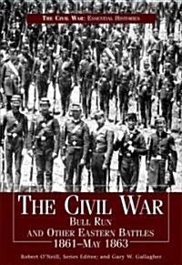 The Civil War: Bull Run and Other Eastern Battles 1861-May 1863 (Library Binding)