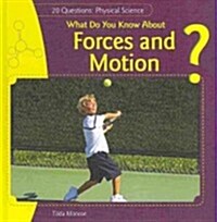 What Do You Know about Forces and Motion? (Library Binding)