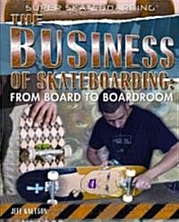 The Business of Skateboarding (Library Binding)