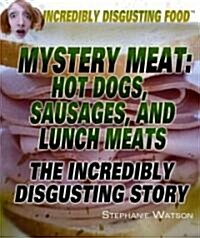 Mystery Meat: Hot Dogs, Sausages, and Lunch Meats (Library Binding)