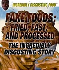 Fake Foods: Fried, Fast, and Processed (Library Binding)