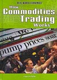 How Commodities Trading Works (Library Binding)