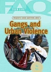 Frequently Asked Questions about Gangs and Urban Violence (Library Binding)