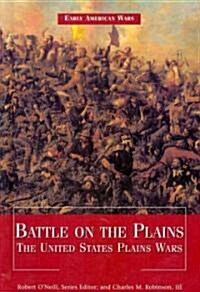 Battle on the Plains: The United States Plains Wars (Library Binding)