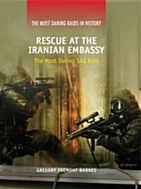 Rescue at the Iranian Embassy: The Most Daring SAS Raid (Library Binding)