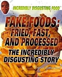 Fake Foods: Fried, Fast, and Processed (Paperback)