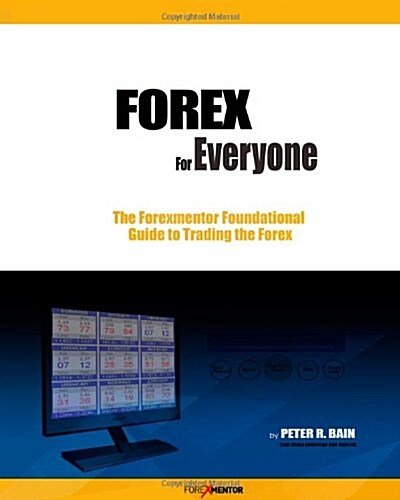 Forex for Everyone: Forexmentors Foundational Guide to Trading the Forex (Paperback)