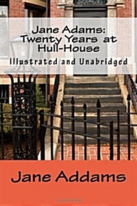 Jane Adams: Twenty Years at Hull-House (Illustrated and Unabridged) (Paperback)