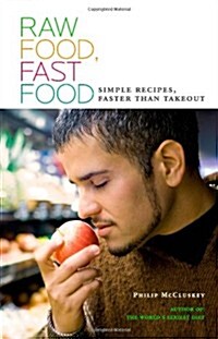Raw Food, Fast Food: Simple Recipes, Faster Than Takeout (Paperback)