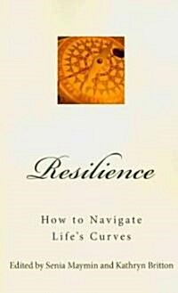 Resilience: How to Navigate Lifes Curves (Paperback)