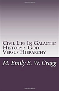 Civil Life in Galactic History: God Versus Hierarchy (Paperback)