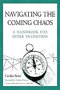 Navigating the Coming Chaos: A Handbook for Inner Transition (Paperback)