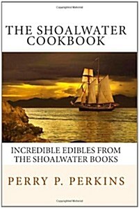 The Shoalwater Cookbook: Incredible edibles from the Shoalwater Books (Paperback)