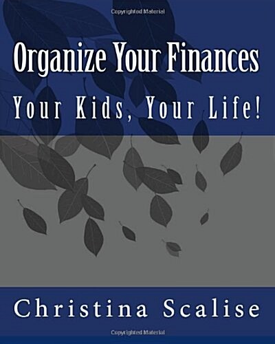Organize Your Finances, Your Kids, Your Life! (Paperback)