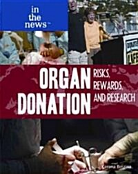 Organ Donation: Risks, Rewards, and Research (Library Binding)