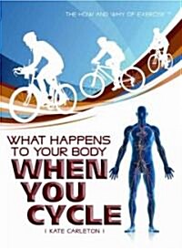 What Happens to Your Body When You Cycle (Library Binding)