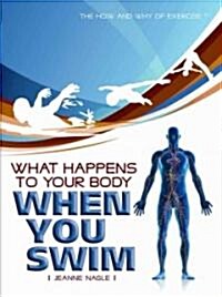 What Happens to Your Body When You Swim (Library Binding)