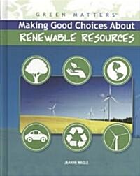 Making Good Choices about Renewable Resources (Library Binding)