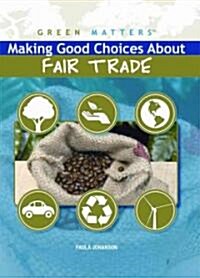 Making Good Choices about Fair Trade (Library Binding)