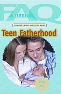 Frequently Asked Questions about Teen Fatherhood (Library Binding)