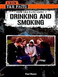Know the Facts about Drinking and Smoking (Library Binding)
