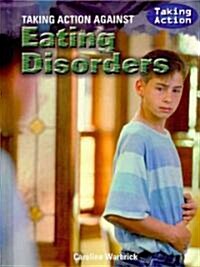 Taking Action Against Eating Disorders (Library Binding)
