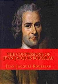 The Confessions of Jean Jacques Rousseau: Complete Edition in 12 Books (Paperback)