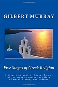 Five Stages of Greek Religion: A Classic on Ancient Greece by One of the Most Important Scholars of Greek History and Culture (Paperback)