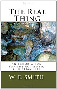 The Real Thing: An Exhortation for the Authentic Christian Life (Paperback)