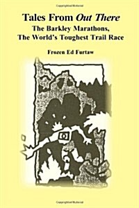 Tales from Out There: The Barkley Marathons, the Worlds Toughest Trail Race (Paperback)