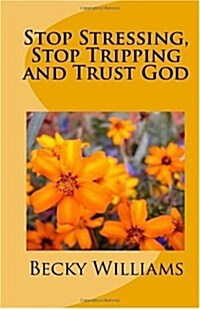 Stop Stressing, Stop Tripping and Trust God (Paperback)