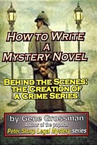 How to Write a Mystery Novel: Behind the Scenes: The Creation of a Crime Series (Paperback)