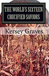The Worlds Sixteen Crucified Saviors (Paperback)
