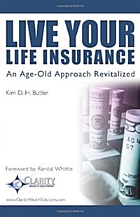 Live Your Life Insurance: An Age-Old Approach Revitalized (Paperback)